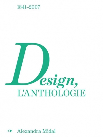 Design, l'anthologie. Alexandra Midal